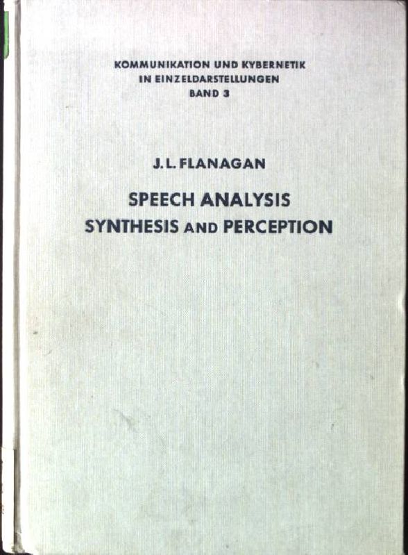 Speech Analysis Synthesis and Perception. Kommunikation und Kybernetik in Einzeldarstellungen, band 3 - Flanagan, James L.