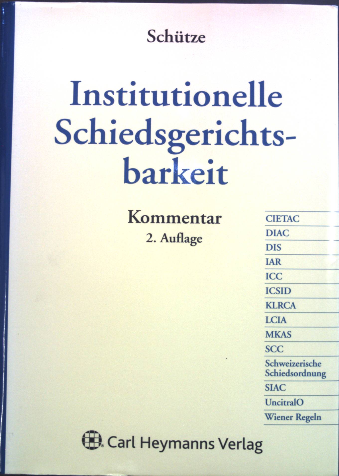 Institutionelle Schiedsgerichtsbarkeit : Kommentar. - Schütze, Rolf A. und Richard Happ