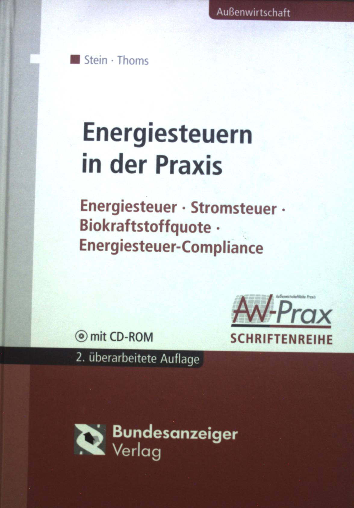 Energiesteuern in der Praxis : Energiesteuer - Stromsteuer - Biokraftstoffquote - Energiesteuer-Compliance. Außenwirtschaft; AW-Prax-Schriftenreihe - Stein, Roland M. und Anahita Thoms