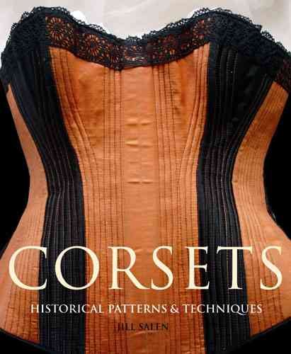 Corsets : Historical Patterns and Techniques - Salen, Jill