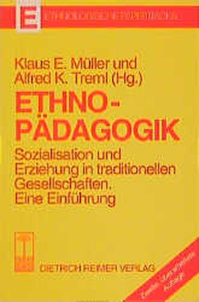 Ethnopädagogik. Sozialisation und Erziehung in traditionellen Gesellschaften. Eine Einführung - E. Müller, Klaus und Alfred K. Treml