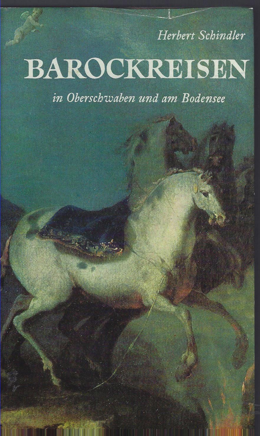 Barockreisen in Oberschwaben und am Bodensee. Mit Zeichnungen des Verfassers. - Schindler, Herbert