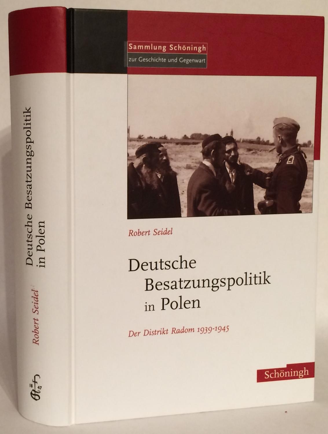Deutsche Besatzungspolitik in Polen. Der Distrikt Radom 1939 - 1945. - Seidel, Robert