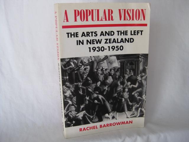 A Popular Vision: The arts and the left in New Zealand 1930-1950 - Barrowman, Rachel