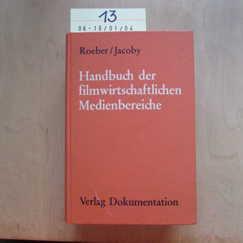 Handbuch der filmwirtschaftlichen Medienbereiche - die wirtschaftlichen Erscheinungsformen des Films auf den Gebieten der Unterhaltung, der Werbung, der Bildung und des Fernsehens - Roeber, Georg und Gerhard Jacoby