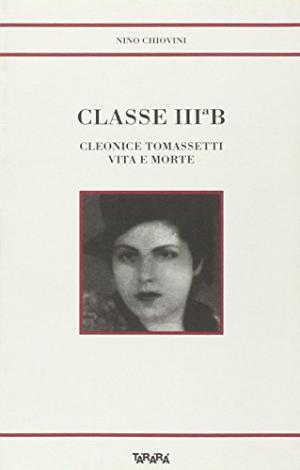 Classe III B. Cleonice Tomassetti vita e morte - Nino Chiovini