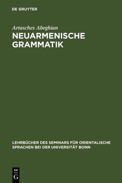 Neuarmenische Grammatik : Ost- und westarmenisch mit Lesestücken und einem Wörterverzeichnis - Artasches Abeghian