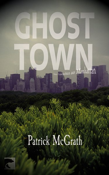 Ghost Town: Drei Geschichten aus Manhattan - McGrath, Patrick und Brigitte Walitzek