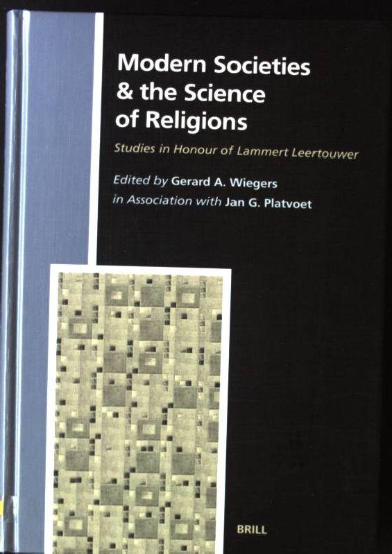 Modern Societies & the Science of Religions:: Studies in Honour of Lammert Leertouwer Studies in the History of Religions, Band 95 - Wiegers, Gerard and Jan Platvoet