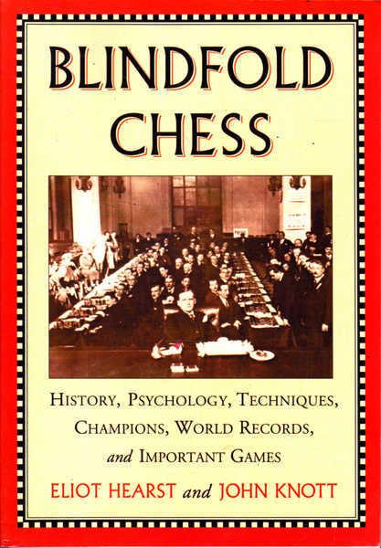 Blindfold Chess: History, Psychology, Techniques, Champions, World Records and Important Games - Eliot Hearst and John Knott