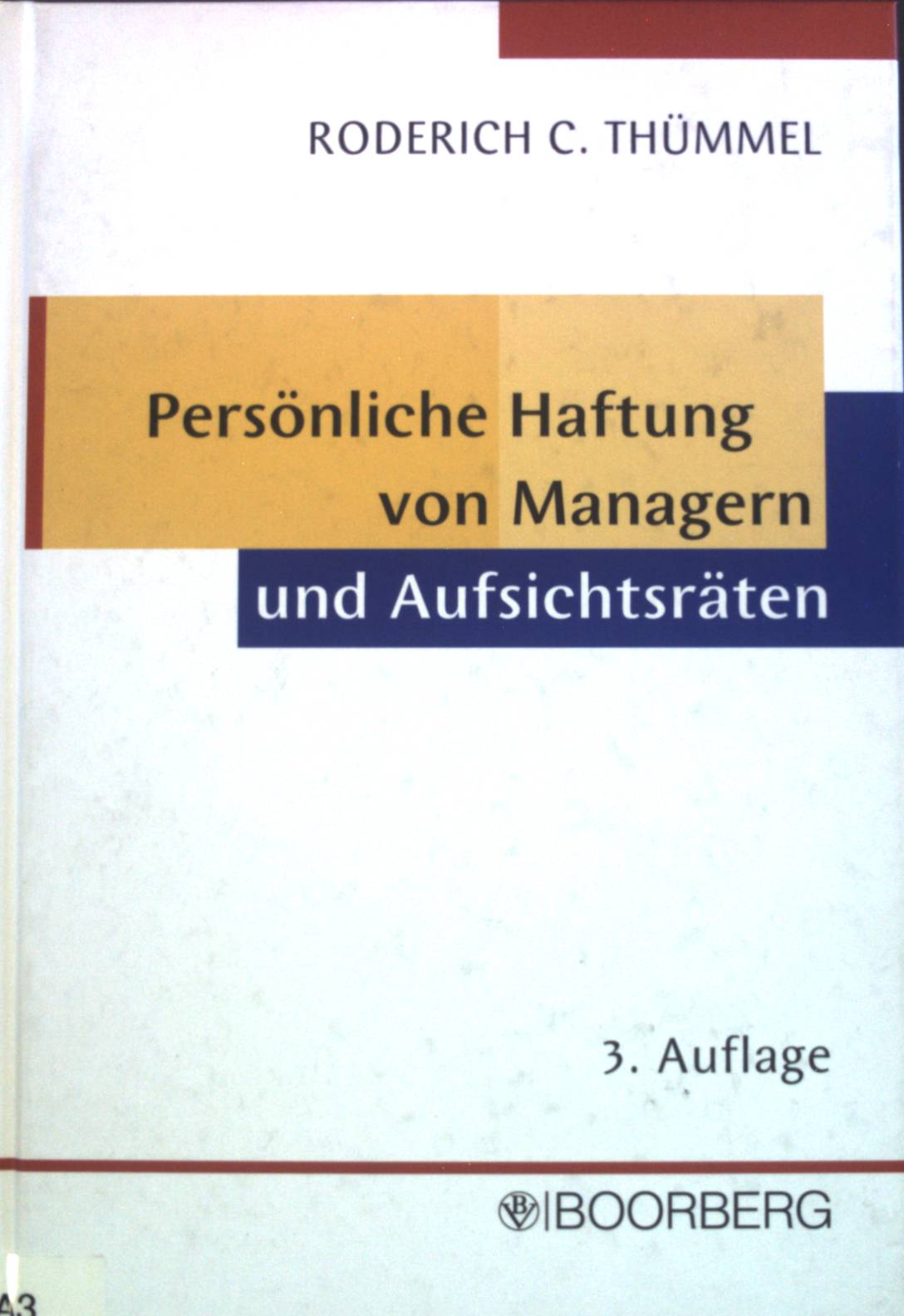 Persönliche Haftung von Managern und Aufsichtsräten : Haftungsrisiken bei Managementfehlern, Risikobegrenzung und D-&-O-Versicherung. - Thümmel, Roderich C.