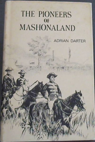 Pioneers of Mashonaland (Rhodesiana reprint library : Silver series No. 17) - Darter, Adrian