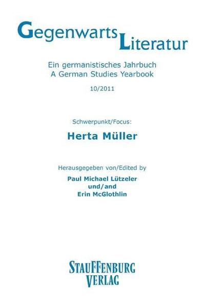 Gegenwartsliteratur. Ein Germanistisches Jahrbuch /A German Studies Yearbook / 10/2011 : Schwerpunkt: Herta Müller - Erin McGlothlin