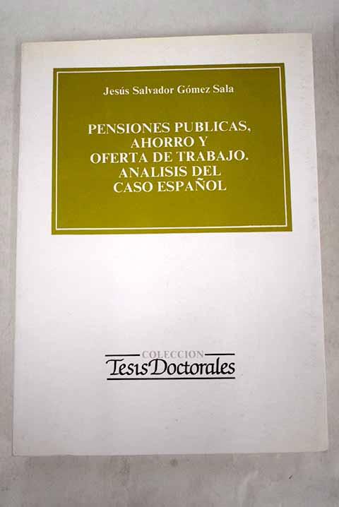 Pensiones públicas ahorro y oferta de trabajo, análisis del caso español - Gómez Sala, Jesús Salvador