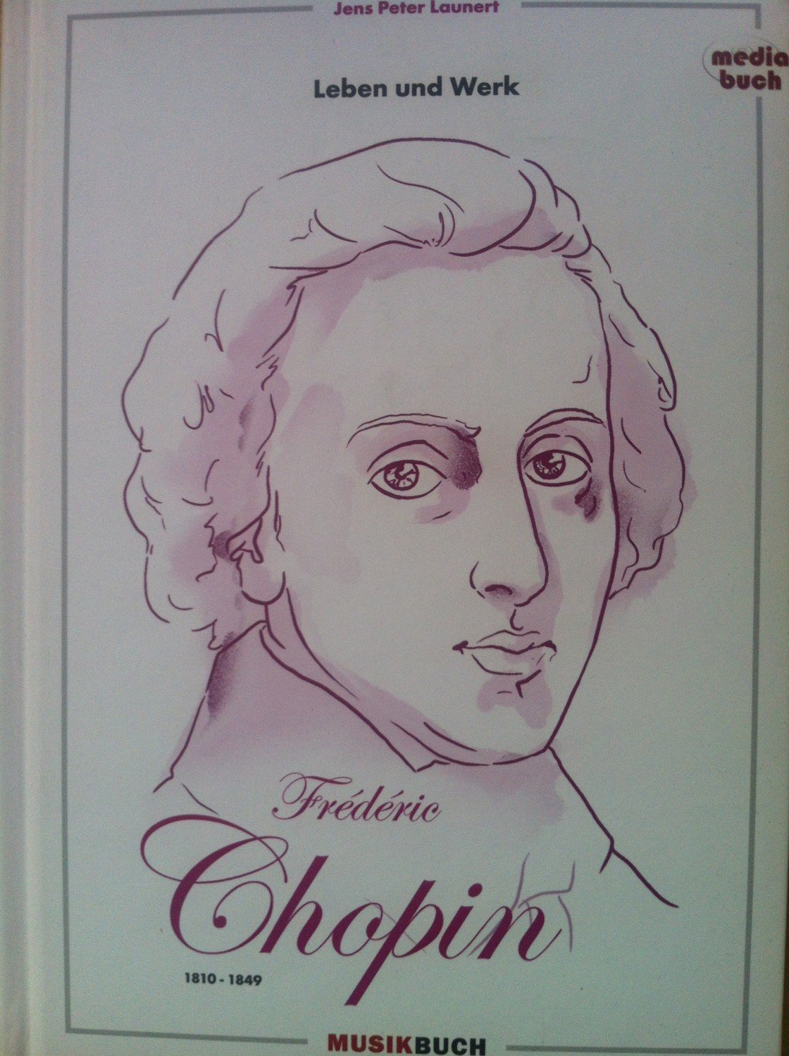 Frédéric Chopin - Leben und Werk. +CD - Launert, Jens P.