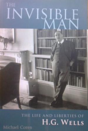 The Invisible Man. The Life and Liberties of H.G. Wells. - Coren, Michael