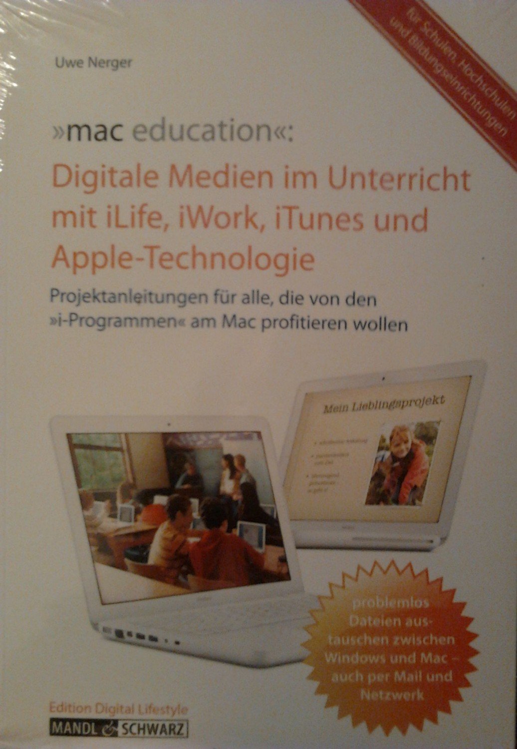 mac education - Digitale Medien erfolgreich einsetzen im Unterricht mit iLife, iWork, iTunes und Apple-Technologie ; Projektanleitungen für alle, die von den 