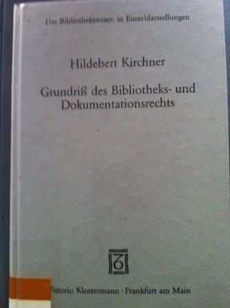 Grundriss des Bibliotheks- und Dokumentationsrechts. Das Bibliothekswesen in Einzeldarstellungen - Kirchner, Hildebert