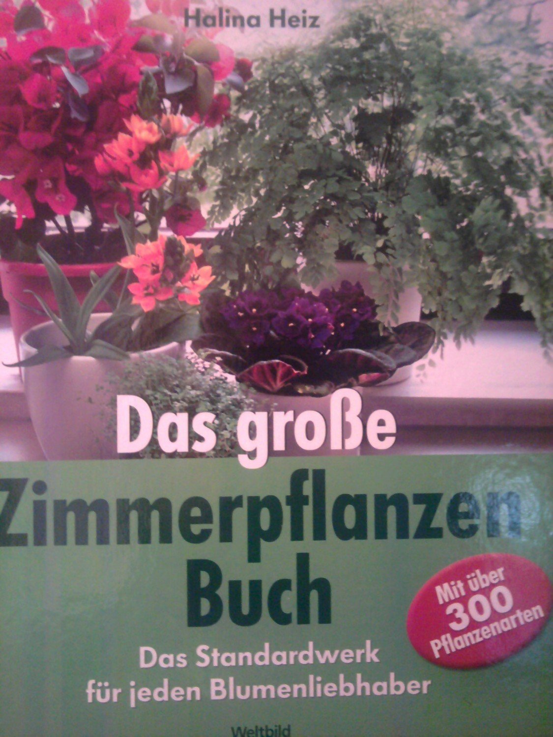 Das große Zimmerpflanzen-Buch : das Standardwerk für jeden Blumenliebhaber ; mit über 300 Pflanzenarten - Heiz, Halina