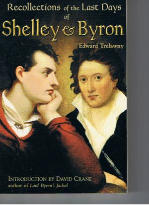 The Recollections of the Last Days of Shelley and Byron - Trelawny, Edward J.