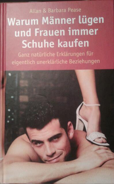 Warum Männer lügen und Frauen immer Schuhe kaufen. Ganz natürliche Erklärungen für eigentlich unerklärliche Beziehungen - Pease, Allan;Pease, Barbara