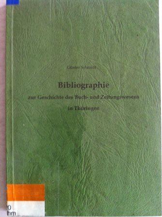 Bibliographie zur Geschichte des Buch- und Zeitungswesens in Thüringen - Schmidt, Günter
