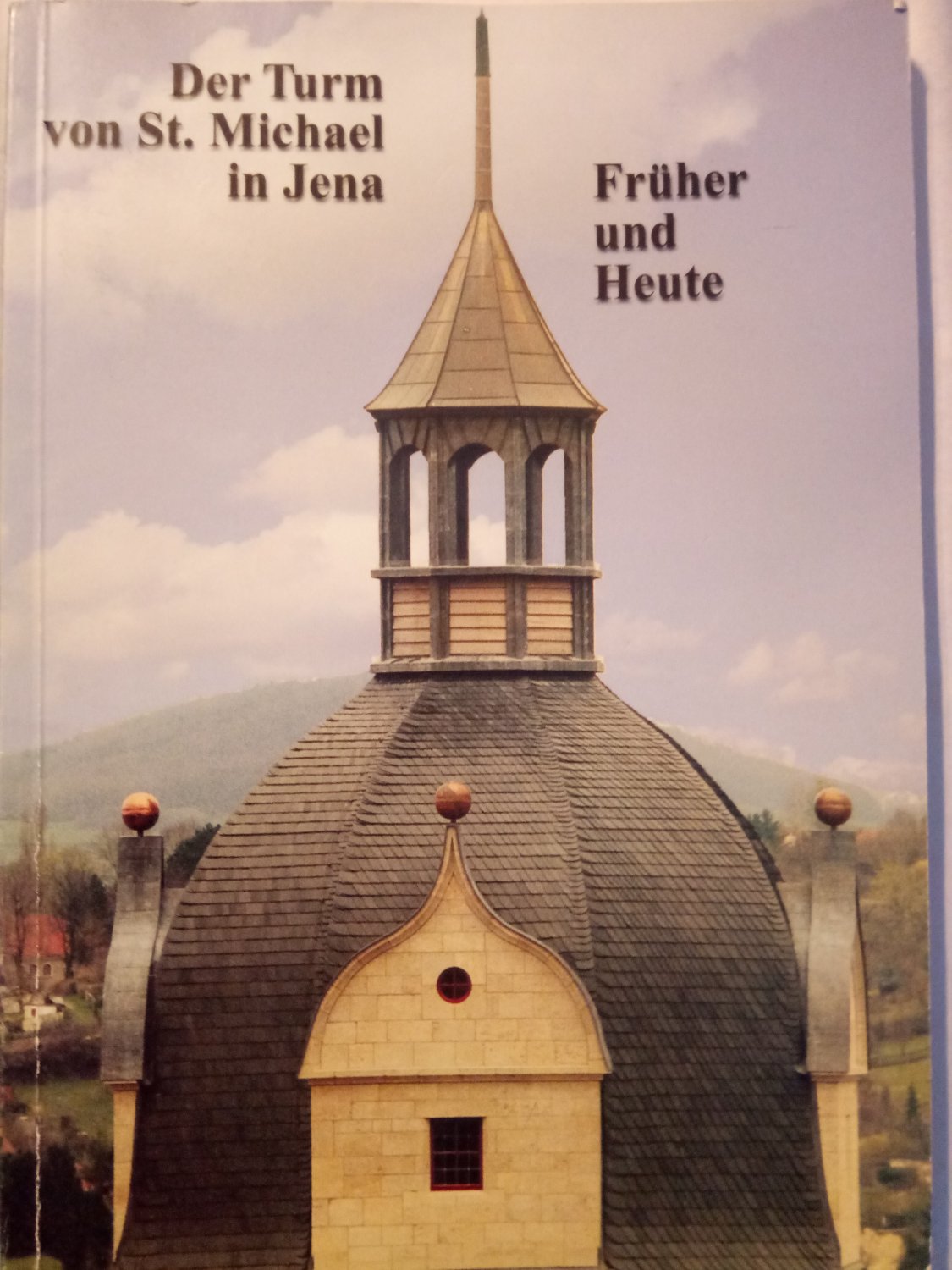 Der Turm von St. Michael in Jena - Früher und Heute. Festschrift zum Abschluss der Sanierung des Turmes von St. Michael im Sommer 2001 - Jahreis, Gerhard