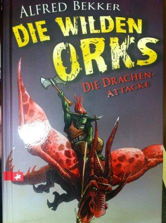 Die Drachen-Attacke - Die wilden Orks - Bekker, Alfred