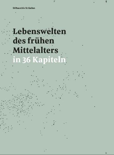 Lebenswelten des frühen Mittelalters in 36 Kapiteln - Peter Erhart