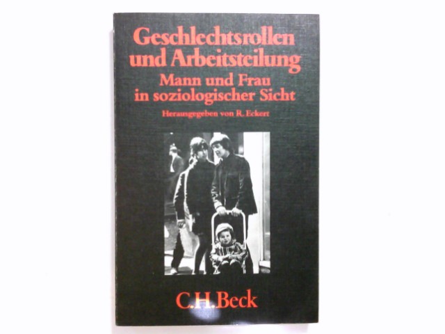 Geschlechtsrollen und Arbeitsteilung : Mann u. Frau in soziolog. Sicht. hrsg. von Roland Eckert / Beck'sche schwarze Reihe ; Bd. 206 - Eckert, Roland (Herausgeber)