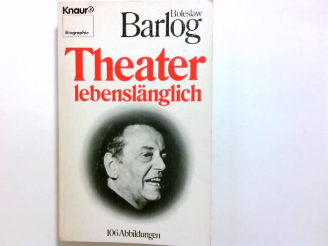 Theater lebenslänglich. Boleslaw Barlog / Knaur ; 2317 : Biographie - Barlog, Boleslaw (Verfasser)
