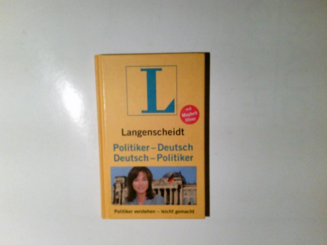 Langenscheidt, Politiker-Deutsch, Deutsch-Politiker : Politiker verstehen - leicht gemacht. Maybrit Illner. Unter tatkräftiger Mitarb. von Dirk Krömer und Hermann Müller - Illner, Maybrit (Verfasser)