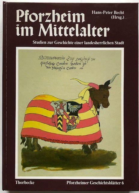 Pforzheim im Mittelalter. Studien zur Geschichte einer landesherrlichen Stadt. - Becht, Hans-Peter (Hrsg.).