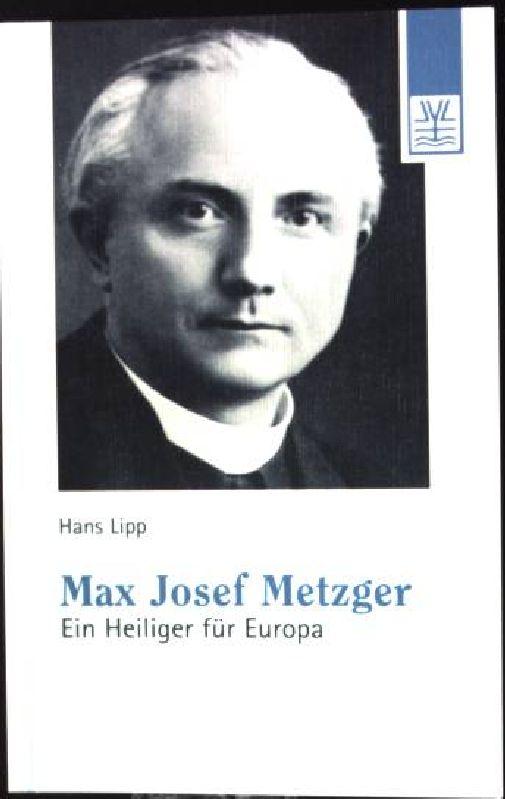 Max Josef Metzger: Ein Heiliger für Europa