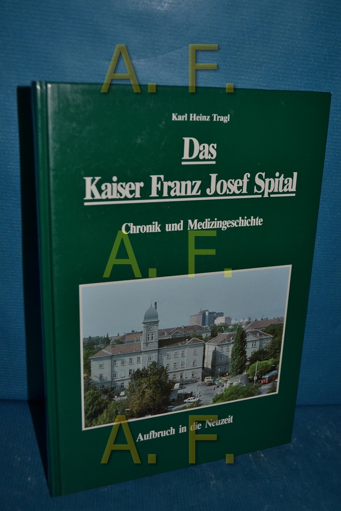 Das Kaiser-Franz-Josef-Spital. Chronik und Medizingeschichte - Aufbruch in die Neuzeit - Tragl, Karl Heinz