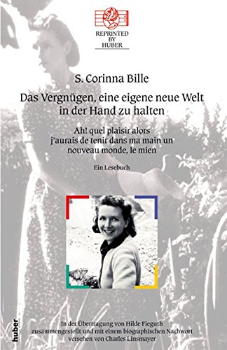 Das Vergnügen, eine eigene neue Welt in der Hand zu halten : ein Lesebuch. S. Corinna Bille. In der Übers. von Hilde Fieguth hrsg. und mit einem biogr. Nachw. vers. von Charles Linsmayer / Reprinted by Huber ; Nr. 25 - Bille, S. Corinna (Verfasser), Charles (Herausgeber) Linsmayer und Hilde (Übersetzer) Fieguth