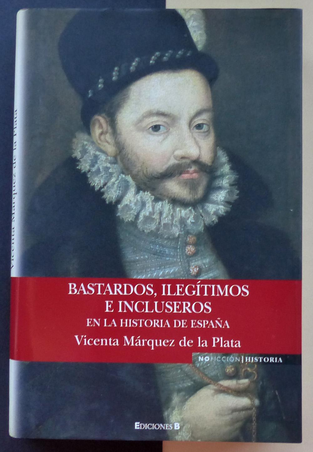 Bastardos, ilegítimos e incluseros en la historia de España. - MÁRQUEZ DE LA PLATA, Vicenta