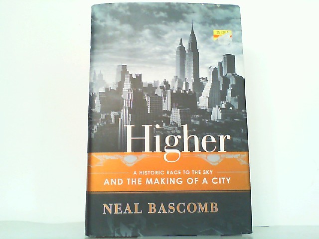 Higher - A Historic Race to the Sky and the Making of a City. - Bascomb, Neal