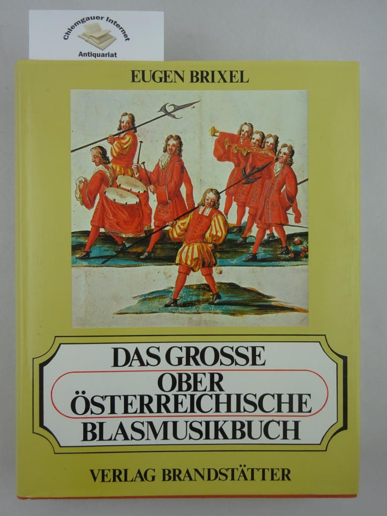 Das grosse oberösterreichische Blasmusikbuch. Mit Ehrentafel der oberösterreichischen Blasmusikkapellen. 679 Abbildungen, davon 524 in Farbe. - Brixel, Eugen
