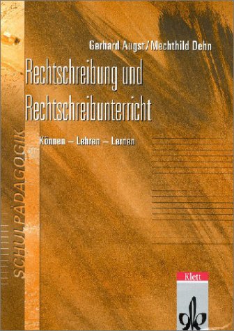 Rechtschreibung und Rechtschreibunterricht. Können - Lehren - Lernen. Eine Einführung für Studierende und Lehrende aller Schulformen - Gerhard, Augst und Dehn Mechthild