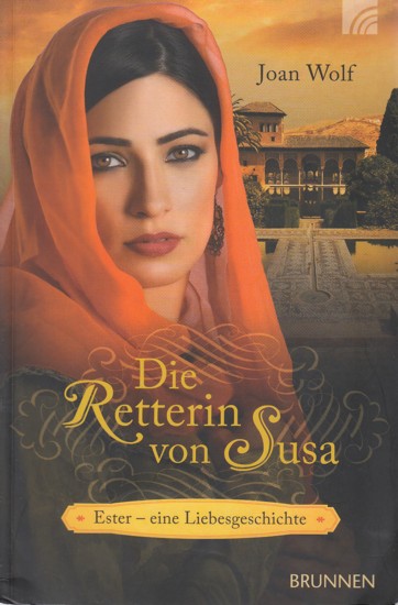 Die Retterin von Susa : Ester - eine Liebesgeschichte. - Wolf, Joan