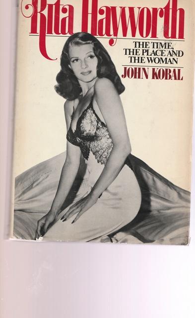 Rita Hayworth. The Time, the Place and the Woman. - Kobal, John
