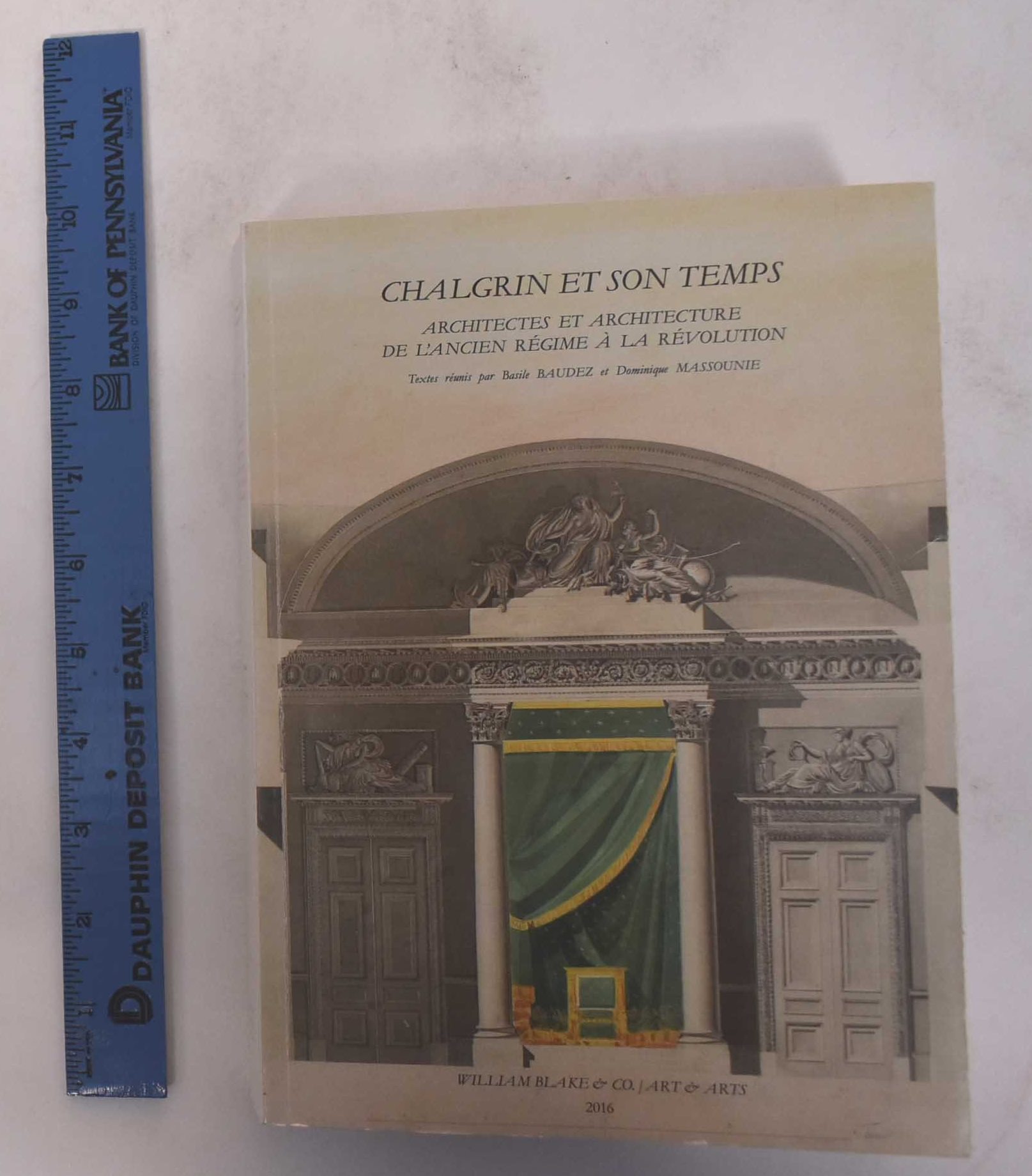 Chalgrin et Son Temps: Architectes et Architecture de l'Ancien Regime a la Revolution - Baudez, Basile and Dominique Massounie