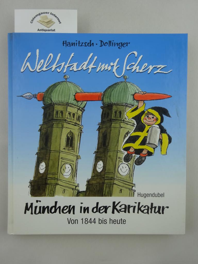 Weltstadt mit Scherz : München in der Karikatur ; von 1844 bis heute. . Mit einem Essay von Herbert Riehl-Heyse - Hanitzsch, Dieter und Hans Dollinger (Hrsg.)