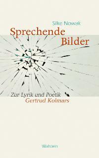 Sprechende Bilder. Zur Lyrik und Poetik Gertrud Kolmars. - Nowak, Silke