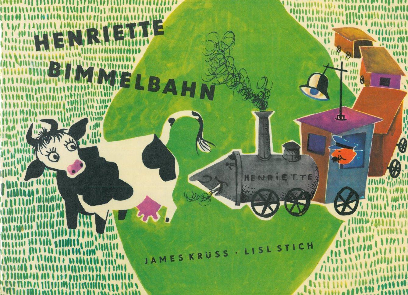 Henriette Bimmelbahn. Ein lustiges Bilderbuch mit Versen von James Krüss. - Stich, Lisl.