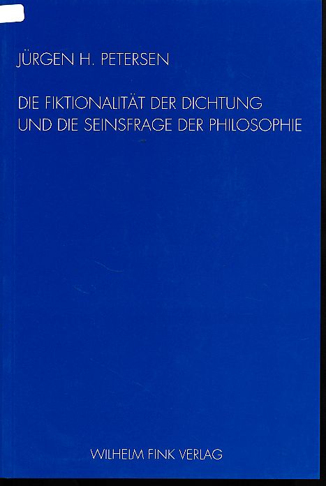 Die Fiktionalität der Dichtung und die Seinsfrage der Philosophie. - Petersen, Jürgen H.