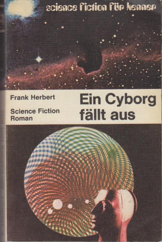 Ein Cyborg fällt aus : Science-Fiction-Roman. / Von Frank Herbert. [Aus d. Amerikan. übertr. von Thomas Schlück.] / science-fiction für kenner. - Herbert, Frank
