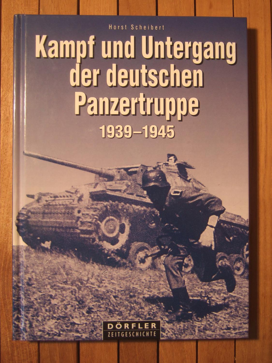 Kampf und Untergang der deutschen Panzertruppe 1939 - 1945. German Panzer Troops. - Scheibert (Horst:)