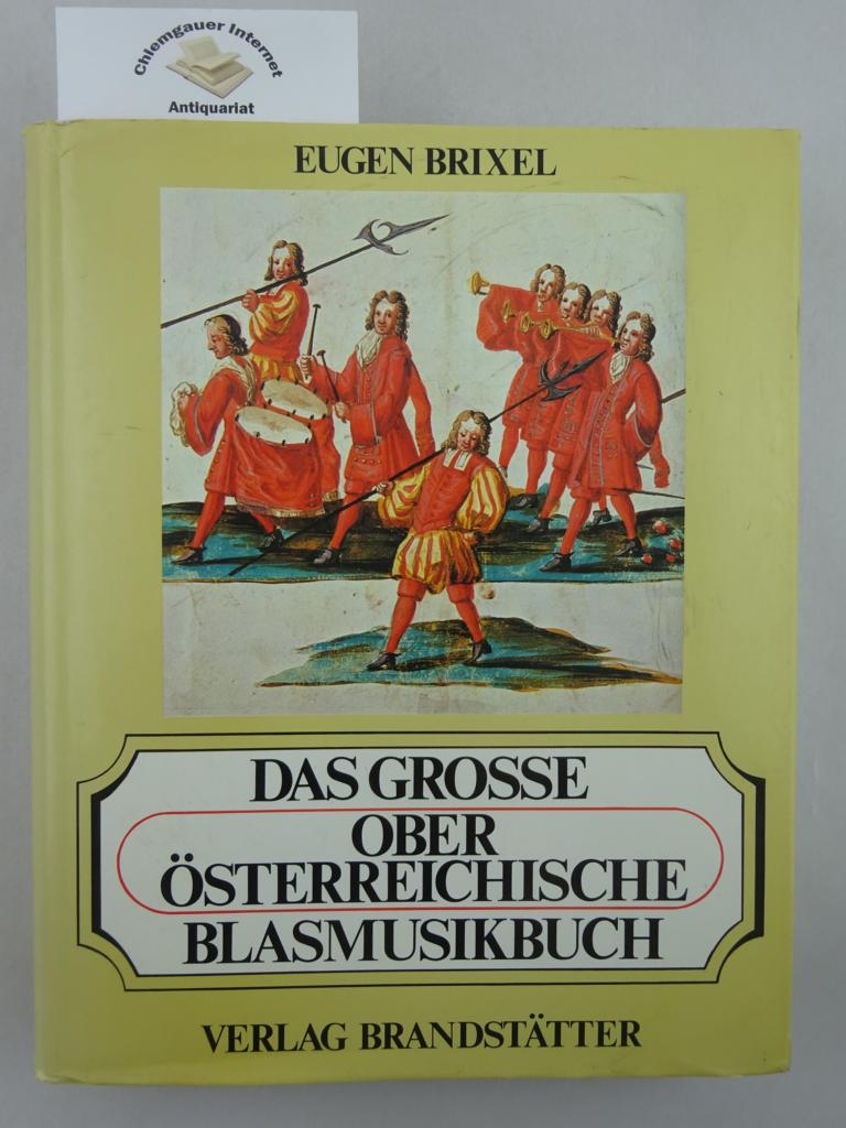 Das grosse oberösterreichische Blasmusikbuch. Mit Ehrentafel der oberösterreichischen Blasmusikkapellen. 679 Abbildungen, dsavon 524 in Farbe. - Brixel, Eugen